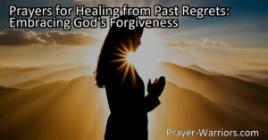 Discover the power of prayers for healing from past regrets and embracing God's forgiveness. Let go of the burden and find solace through genuine communication with God. Trust in His plan and experience transformation.