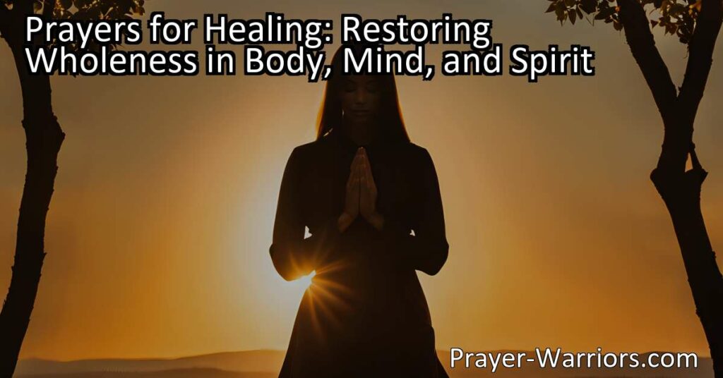 Discover the power of prayers for healing in restoring wholeness to your body
