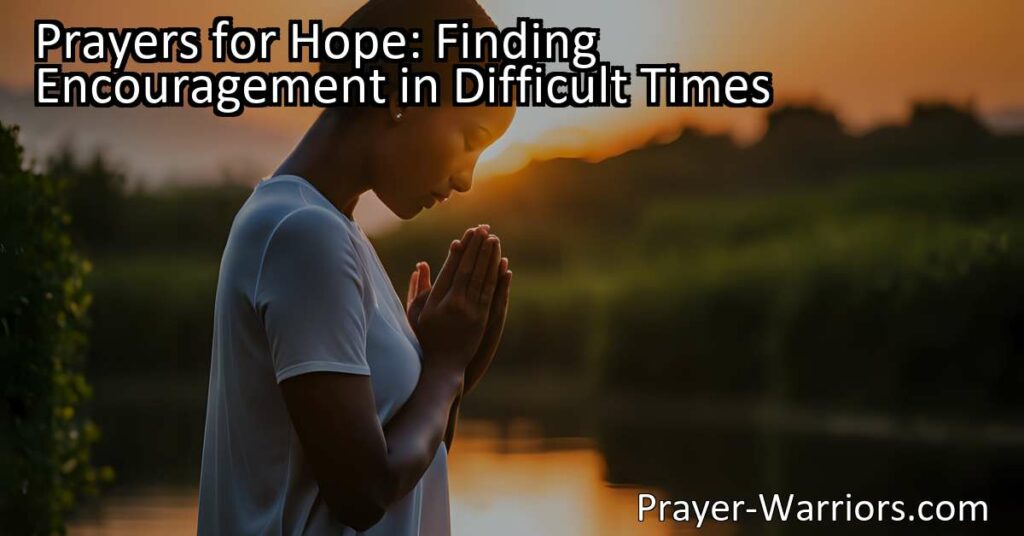 Discover hope and encouragement in difficult times with prayers. Find strength and solace by connecting with a higher power. Let hope guide you through adversity.