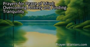 Find peace of mind and overcome anxiety with prayers. Learn how to use prayers for tranquility and inner peace. Discover traditional and personal approaches to prayer for peace of mind.