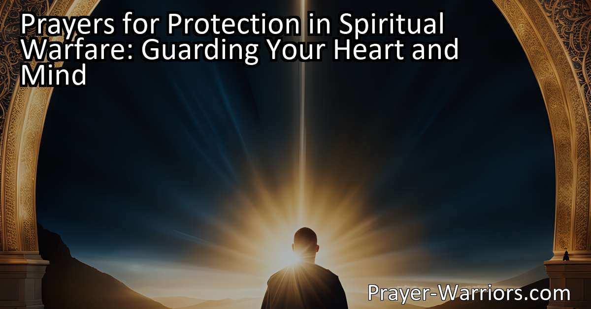 Prayers For Protection In Spiritual Warfare: Guarding Your Heart And ...