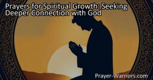 Prayers for Spiritual Growth: Seek a Deeper Connection with God through meaningful conversations