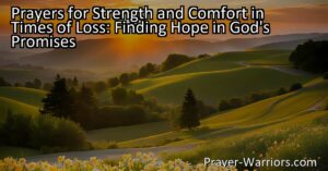 "Find strength and comfort in prayers during times of loss. Discover hope in God's promises to guide you through grief. Explore prayers for strength and comfort here."