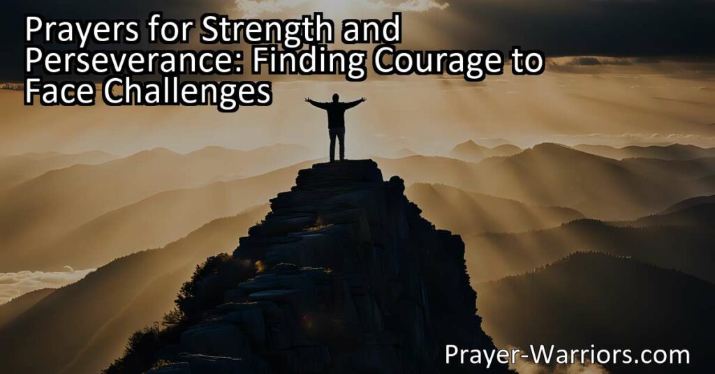 Prayers for Strength and Perseverance: Finding Courage to Face Challenges