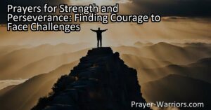 Prayers for Strength and Perseverance: Finding Courage to Face Challenges