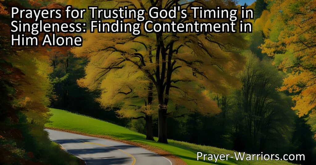 Prayers for Trusting God's Timing in Singleness: Find Contentment in Him Alone. Trust in His timing