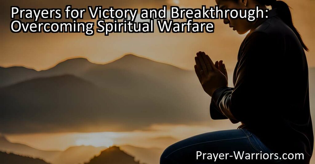 Prayers for Victory and Breakthrough: Overcoming Spiritual Warfare. Find strength in prayer to triumph over life's challenges and conquer spiritual battles. Seek guidance