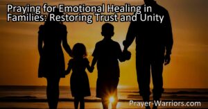 Praying for Emotional Healing in Families: Restore Trust & Unity. Discover the power of prayer in healing family relationships & fostering unity.