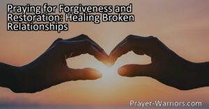 Praying for Forgiveness and Restoration can heal broken relationships. Learn how to mend bonds