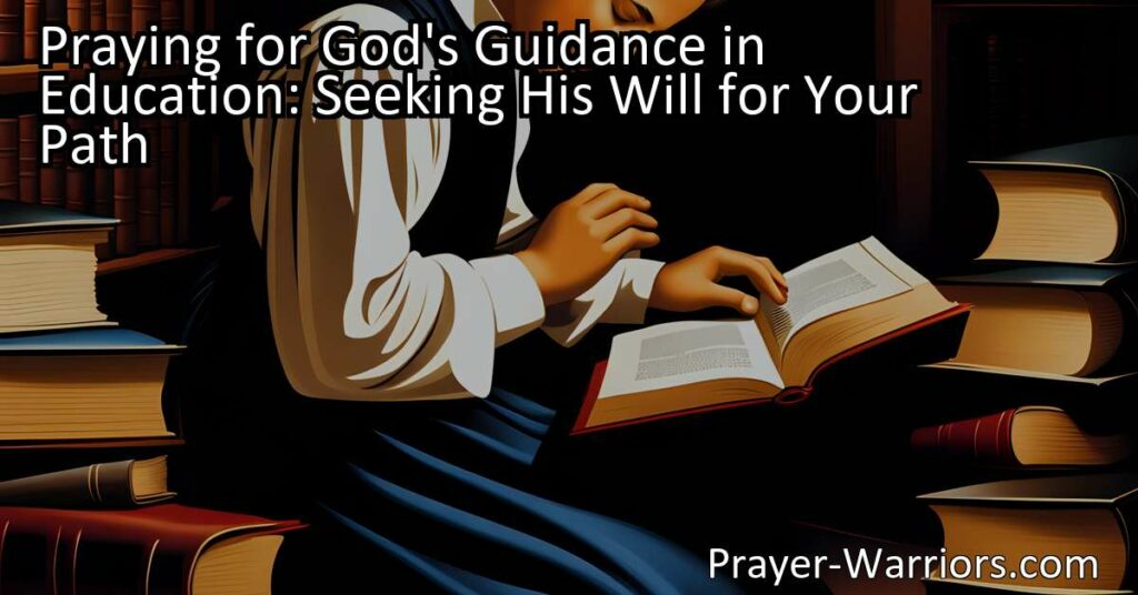 Discover the power of praying for God's guidance in education. Seek His will for your path and find peace