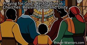 Experience the power of prayer in restoring love and unity in churches. Discover the significance of revival and the role of intentional actions in bringing about transformation. Join us in praying for God's restoration in churches today.