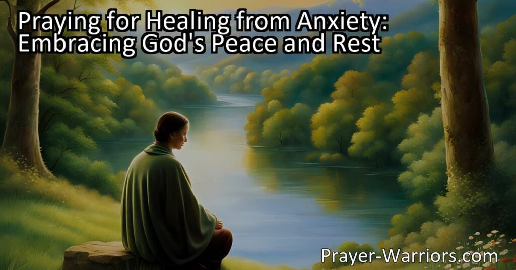 Praying for Healing from Anxiety: Embrace God's Peace & Rest. Find comfort & strength through prayer. Surrender worries