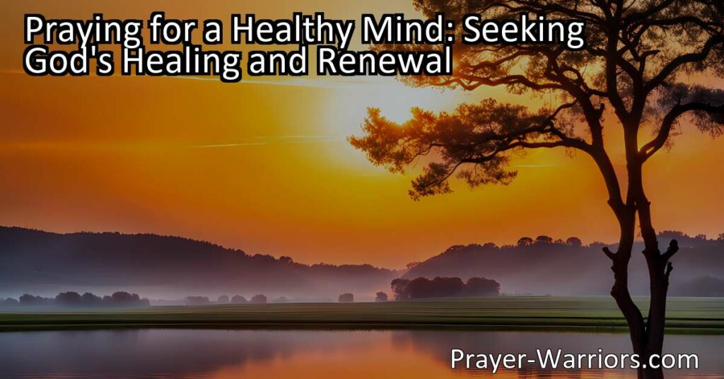 Discover the power of prayer for a healthy mind. Seek God's healing and renewal for relief from stress