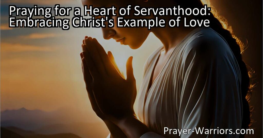 Praying for a Heart of Servanthood: Embrace Christ's love by putting others first. Discover the transformative power of serving with selflessness and compassion. Pray for a heart of servanthood today.