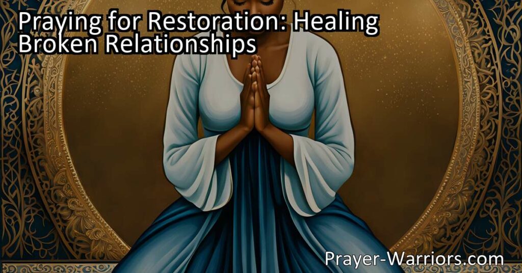 Praying for restoration: Find healing in broken relationships through prayer. Reflect