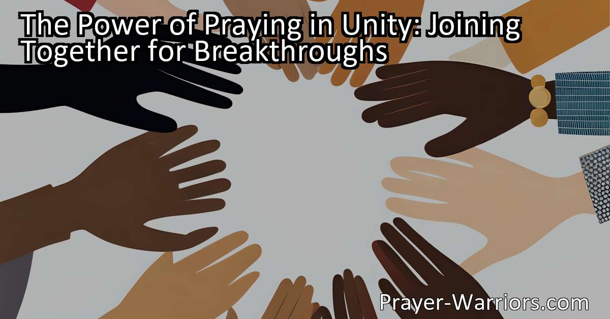 The Power of Praying in Unity: Joining Together for Breakthroughs ...