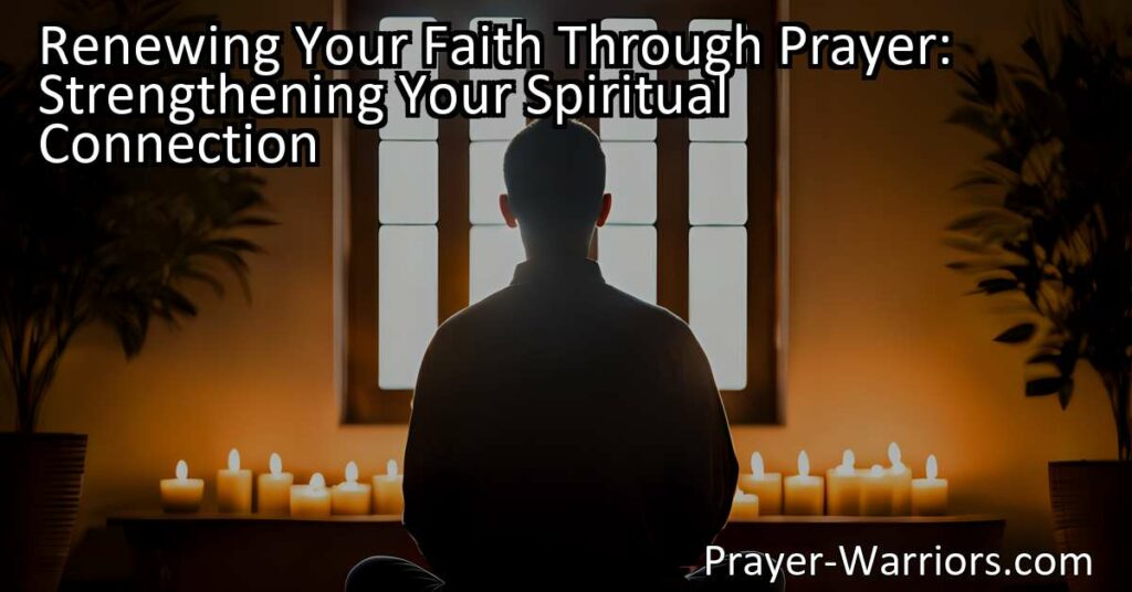 Renew your faith through prayer and strengthen your spiritual connection. Discover the power of prayer