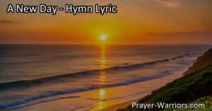 Experience Hope and Joy: Embrace A New Day of Promise and Renewal. Discover the profound meaning behind the hymn and unlock the secrets to living each day to the fullest. Start fresh and find eternal joy.