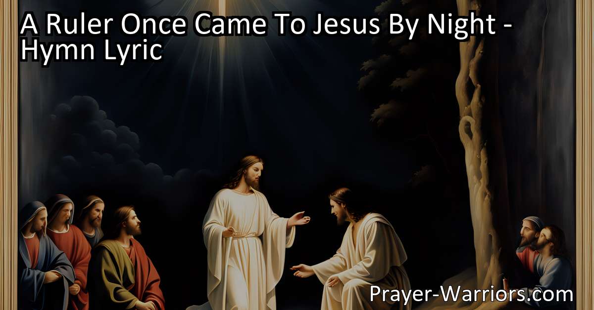 A Ruler Once Came To Jesus By Night - Hymn Lyric - Prayer Warriors