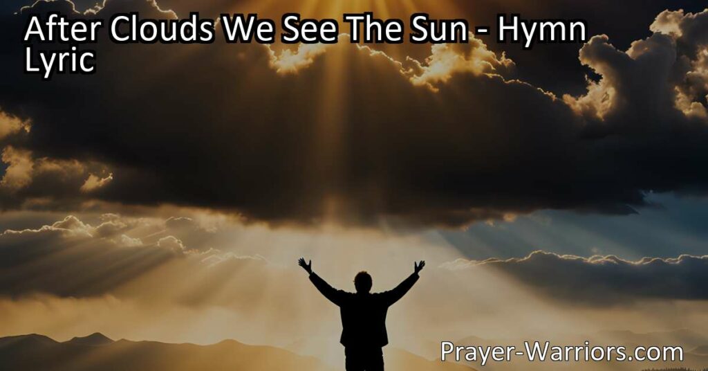 Find hope and joy in the midst of challenges with "After Clouds We See The Sun." Embrace faith
