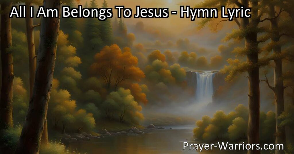 Surrender everything to Jesus with the beautiful hymn "All I Am Belongs To Jesus." Reflect on His blessings and commit to a life dedicated to Him.