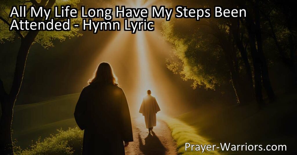 Discover the enduring friendship and guidance of our Heavenly Father in "All My Life Long Have My Steps Been Attended." Find solace in His unwavering presence throughout life's journey.