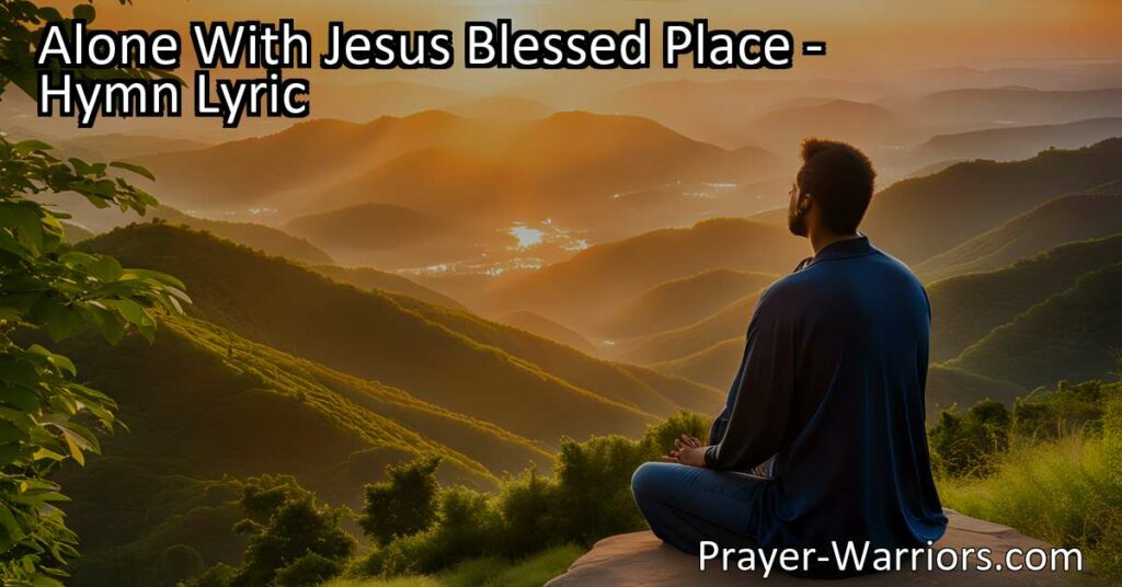 Experience the Bliss of Being Alone With Jesus: A Blessed Place of Divine Companionship. Find solace