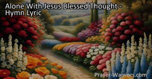 Find joy and comfort in being alone with Jesus. This hymn explores the peace and love that comes from His presence. Discover solace and guidance in your daily life with Jesus by your side. Join the chorus of the saints in eternal praise.