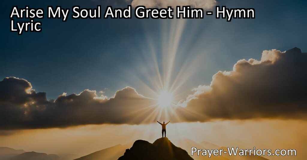 Arise My Soul And Greet Him: Celebrating God's Amazing Love and Grace. Reflect on the hymn's gratitude and awe for the Lord