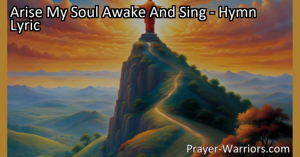 Arise My Soul Awake And Sing - Celebrating the Triumphs of the Heavenly King. This hymn reminds us of the power of Christ's resurrection and encourages believers to actively engage with their faith