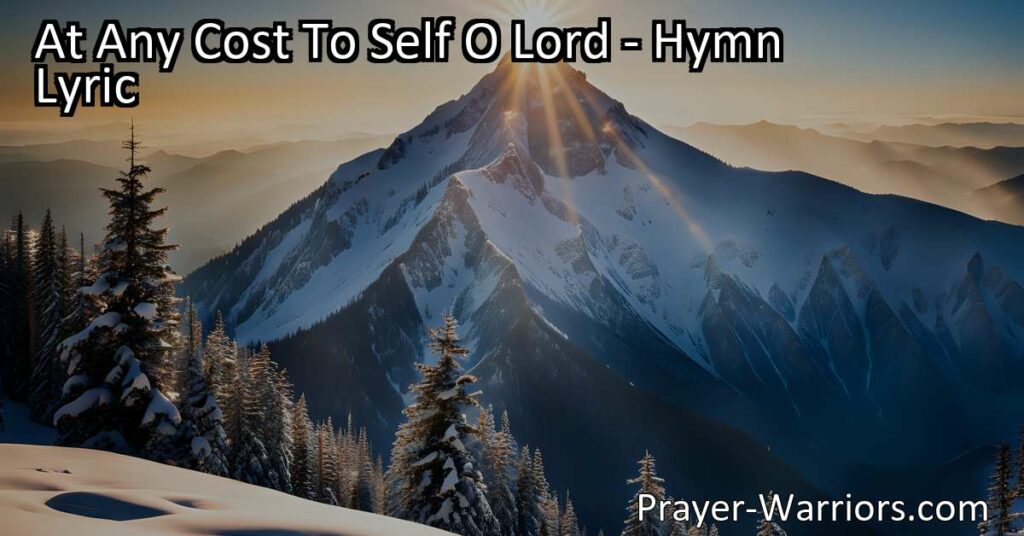 Explore the heartfelt hymn "At Any Cost to Self