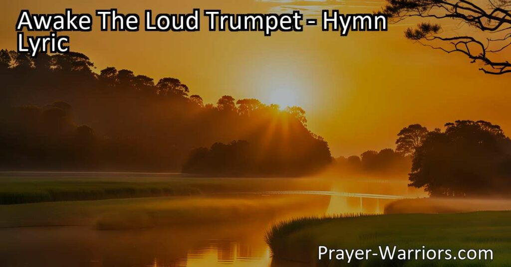 Awake The Loud Trumpet: Celebrate Freedom in Christ - Rejoice in the Savior's victory and the redemption of sinners. Share the joy and proclaim the good news of liberation in this powerful hymn.