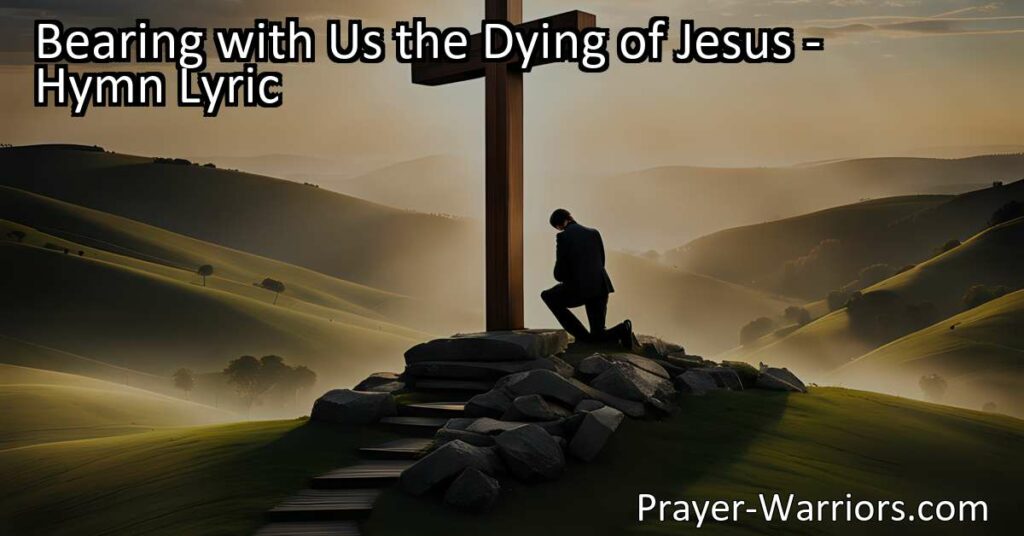 Discover the soul-constraining power of the cross in "Bearing with Us the Dying of Jesus." Find strength