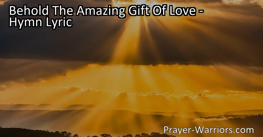 Discover the incredible gift of love - being called sons of God. Embrace the hope and future glory that awaits. Cherish this amazing gift! Behold The Amazing Gift Of Love.