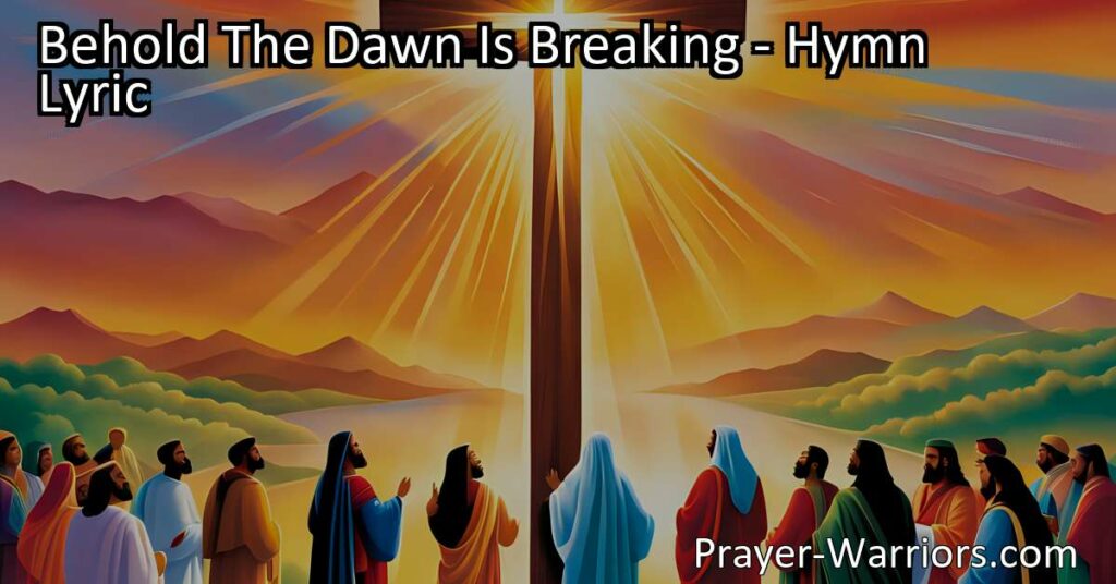 Experience the beauty and hope of "Behold The Dawn Is Breaking" hymn. Anticipate a brighter future as Jesus reigns supreme