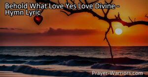 Reflect on the boundless love of God in the hymn "Behold What Love