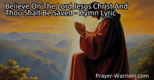 "Believe on the Lord Jesus Christ for salvation. Experience His unwavering love and promises. Trust in Him and be saved. Embrace the power of belief." (154 characters)