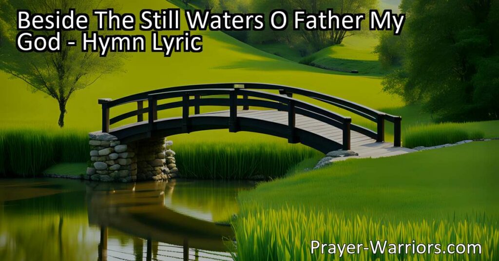 Come find peace and guidance in God's Word. "Beside The Still Waters O Father My God" hymn reminds us of the blessings that come from seeking God's presence. Drink deeply from His wellspring of grace