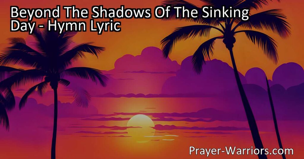 Discover the Sunshine Land beyond life's struggles. Find everlasting happiness and peace. A glimpse into "Beyond The Shadows Of The Sinking Day."