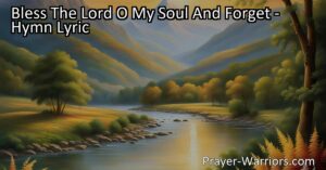 Bless The Lord O My Soul And Forget His Mercies Never - A hymn reminding us to speak His name