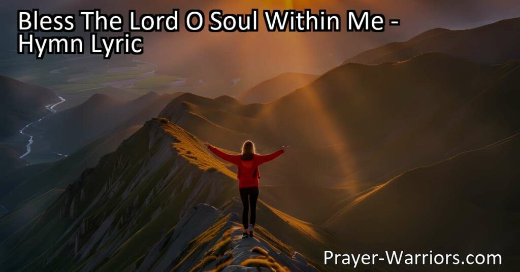Find gratitude in God's blessings with the hymn "Bless The Lord O Soul Within Me". Discover peace