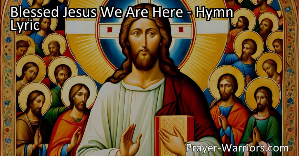 Discover the powerful hymn "Blessed Jesus We Are Here