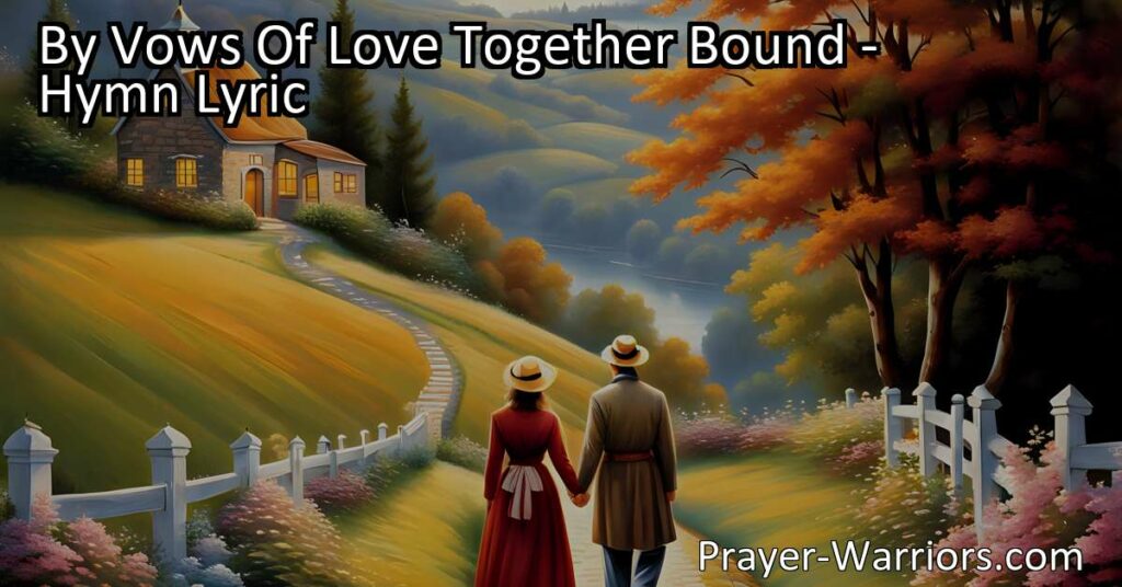 Discover the strength of love in marriage with "By Vows Of Love Together Bound." This hymn celebrates the power of lifelong commitment