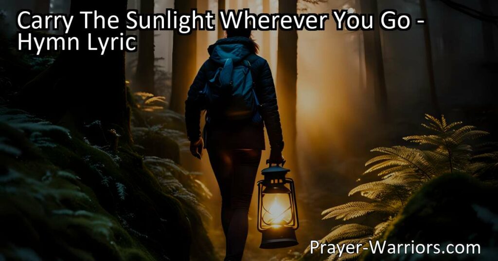 Spread the light of Christ's love with "Carry The Sunlight Wherever You Go." Be a beacon of hope and bring brightness to a world filled with darkness.