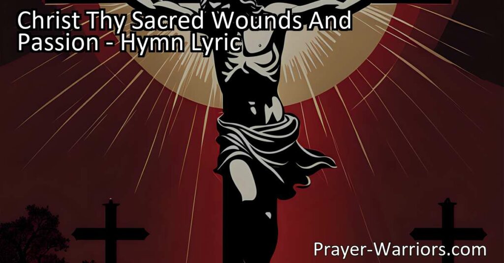 Discover the profound hymn "Christ Thy Sacred Wounds And Passion