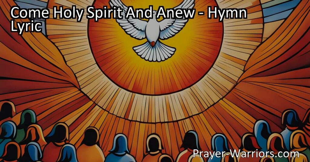 Experience the transformative power of the Holy Spirit with "Come Holy Spirit And Anew." This hymn speaks of faith