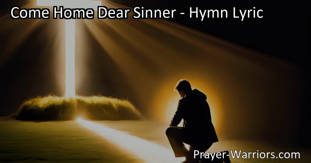 Experience forgiveness and love in "Come Home Dear Sinner." Embrace redemption and find solace in God's open arms. Answer the urgent call to come home and receive His unwavering grace.