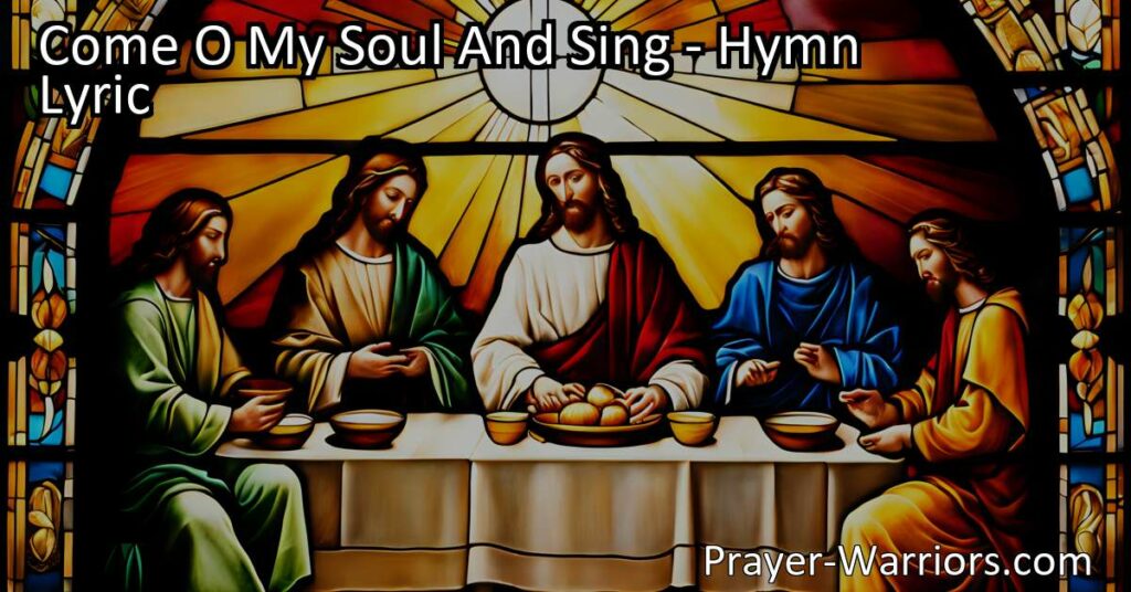"Come O My Soul And Sing: A Heartfelt Hymn of Love and Adoration for Jesus. Reflect on His grace