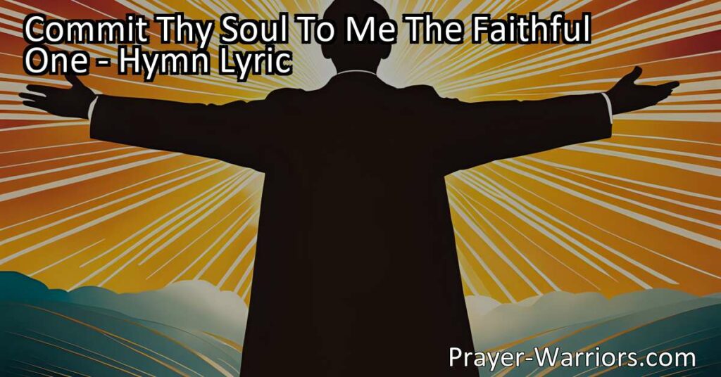 "Commit Thy Soul To Me The Faithful One - Find peace and freedom as you trust in God's power to keep your soul. Experience salvation and eternal protection."