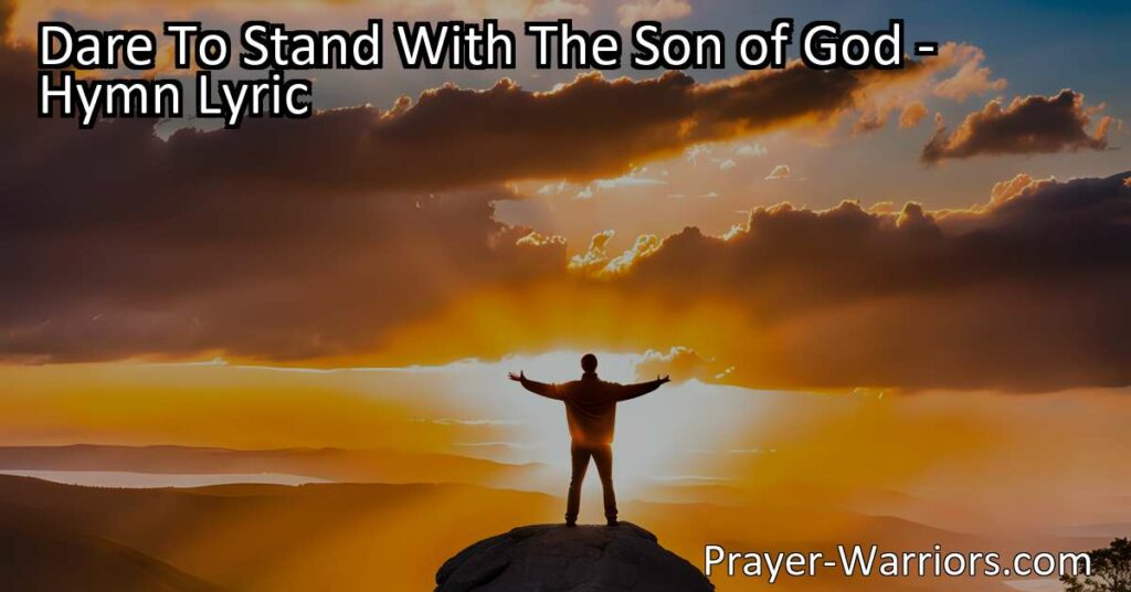 Dare to Stand with the Son of God: Take a courageous stand